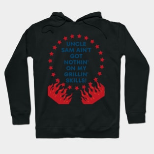 4th of july t-shirt "Uncle Sam Ain't Got Nothin' on My Grillin' Skills!" Hoodie